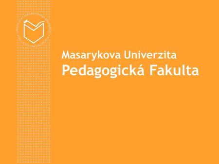 Masarykova Univerzita Pedagogická Fakulta.