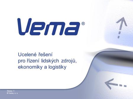 Strana: 1 © Vema, a. s. Ucelené řešení pro řízení lidských zdrojů, ekonomiky a logistiky.