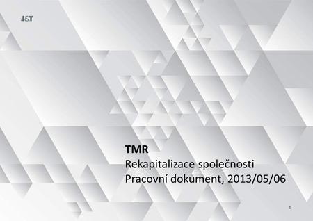 TMR Rekapitalizace společnosti Pracovní dokument, 2013/05/06 1.