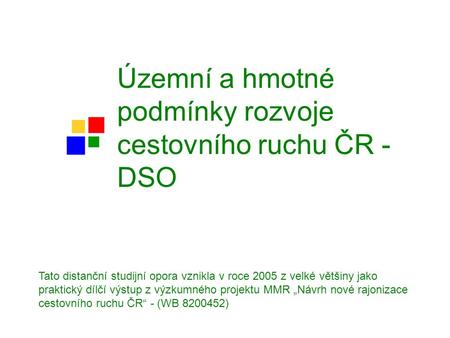 Územní a hmotné podmínky rozvoje cestovního ruchu ČR - DSO Tato distanční studijní opora vznikla v roce 2005 z velké většiny jako praktický dílčí výstup.