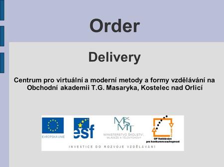 Order Delivery Centrum pro virtuální a moderní metody a formy vzdělávání na Obchodní akademii T.G. Masaryka, Kostelec nad Orlicí.
