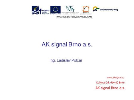 AK signal Brno a.s. Ing. Ladislav Polcar AK signal Brno a.s.