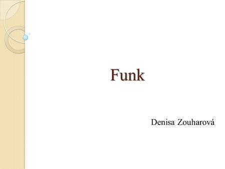 Funk Denisa Zouharová.
