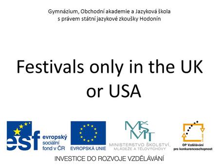 Gymnázium, Obchodní akademie a Jazyková škola s právem státní jazykové zkoušky Hodonín Festivals only in the UK or USA.