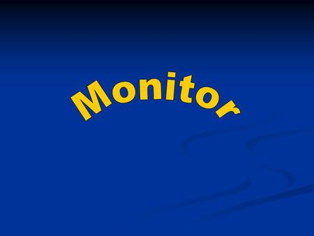 Monitor je výstupní elektronické zařízení sloužící k zobrazování textových a grafických informací. Monitor je výstupní elektronické zařízení sloužící.