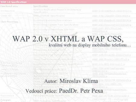 WAP 2.0 v XHTML a WAP CSS, Autor: Miroslav Klíma Vedoucí práce: PaedDr. Petr Pexa kvalitní web na display mobilního telefonu…