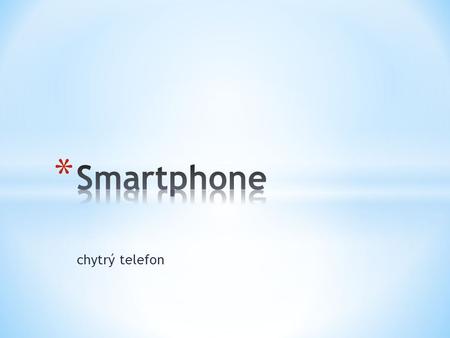 Chytrý telefon. * V českém překladu „chytrý telefon“ je mobilní telefon, který využívá pokročilý operační systém a aplikační rozhraní, které umožní instalaci.