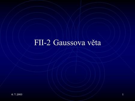 FII-2 Gaussova věta 6. 7. 2003.