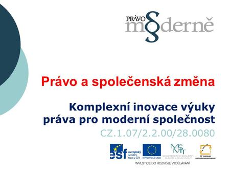 Právo a společenská změna Komplexní inovace výuky práva pro moderní společnost CZ.1.07/2.2.00/28.0080.