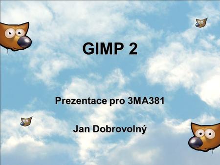 GIMP 2 Prezentace pro 3MA381 Jan Dobrovolný. 2 Obsah představení GIMP jeho využití nástroje vzhled výhody a nevýhody.