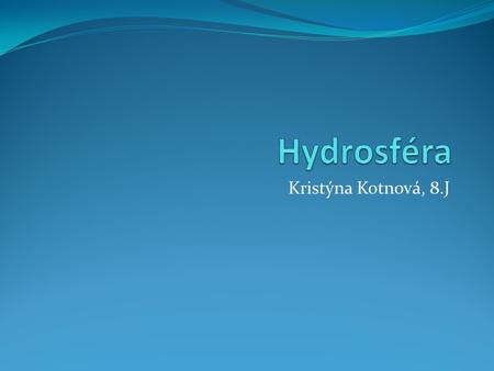 Hydrosféra Kristýna Kotnová, 8.J.