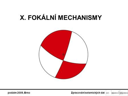 Podzim 2009, Brno Zpracování seismických dat X. FOKÁLNÍ MECHANISMY.