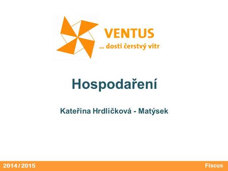 2014 / 2015 Hospodaření Kateřina Hrdličková - Matýsek Fiscus.
