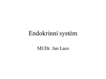 Endokrinní systém MUDr. Jan Laco.