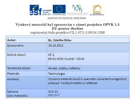 Výukový materiál byl zpracován v rámci projektu OPVK 1.5 EU peníze školám registrační číslo projektu:CZ.1.07/1.5.00/34.1026 Autor:Bc. Zdeňka Sîrbu Zpracováno:10.10.2012.