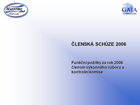 ČLENSKÁ SCHŮZE 2006 Funkční požitky za rok 2006 členům výkonného výboru a kontrolní komise.