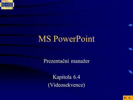 MS PowerPoint Prezentační manažer Kapitola 6.4 (Videosekvence)