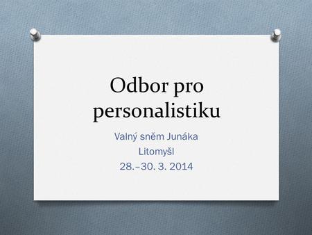 Odbor pro personalistiku Valný sněm Junáka Litomyšl 28.–30. 3. 2014.