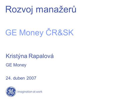 Rozvoj manažerů GE Money ČR&SK Kristýna Rapalová GE Money