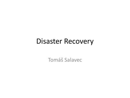 Disaster Recovery Tomáš Salavec.