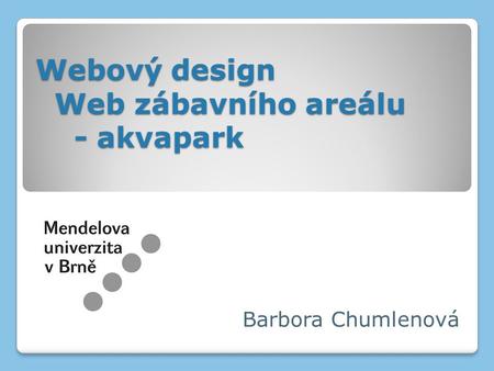 Webový design Web zábavního areálu - akvapark Barbora Chumlenová.