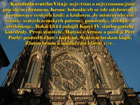 Katedrála svatého Víta je největším a nejvýznamnějším pražským chrámem