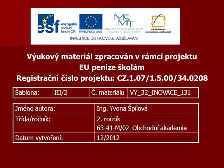 Výukový materiál zpracován v rámci projektu EU peníze školám Registrační číslo projektu: CZ.1.07/1.5.00/34.0208 Šablona:III/2Č. materiáluVY_32_INOVACE_131.