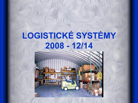 LOGISTICKÉ SYSTÉMY 2008 - 12/14.