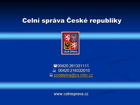  00420 261331111  00420 216332010   Celní správa České republiky.