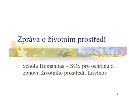 1 Zpráva o životním prostředí Schola Humanitas – SOŠ pro ochranu a obnovu životního prostředí, Litvínov.