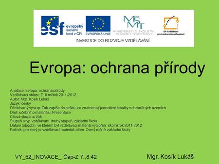 Evropa: ochrana přírody VY_52_INOVACE_ Čap-Z 7.,8.42 Mgr. Kosík Lukáš Anotace: Evropa: ochrana přírody Vzdělávací oblast: Z 8.ročník 2011-2012 Autor: Mgr.