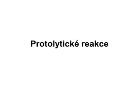 Protolytické reakce.