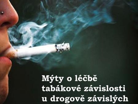 Mýty o léčbě tabákové závislosti u drogově závislých.