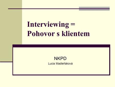 Interviewing = Pohovor s klientem NKPD Lucia Madleňáková.