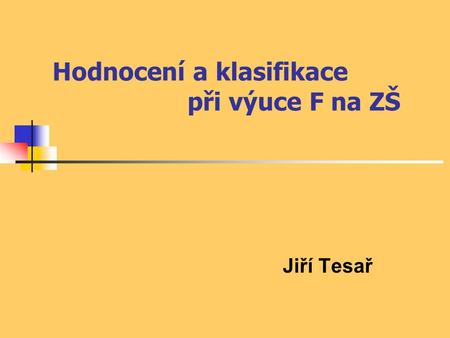 Hodnocení a klasifikace při výuce F na ZŠ Jiří Tesař.
