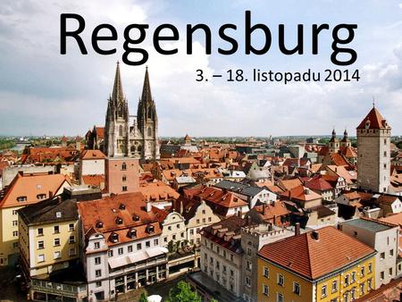 Regensburg 3. – 18. listopadu 2014. Prohlídka města.