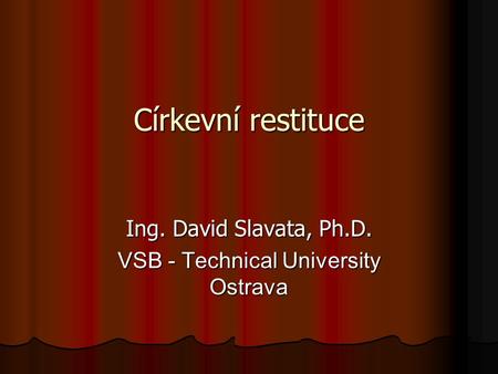 Ing. David Slavata, Ph.D. VSB - Technical University Ostrava