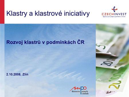 Klastry a klastrové iniciativy Rozvoj klastrů v podmínkách ČR 2.10.2008, Zlín.