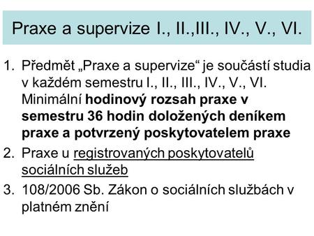 Praxe a supervize I., II.,III., IV., V., VI.