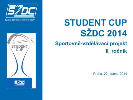 STUDENT CUP SŽDC 2014 Sportovně-vzdělávací projekt II. ročník