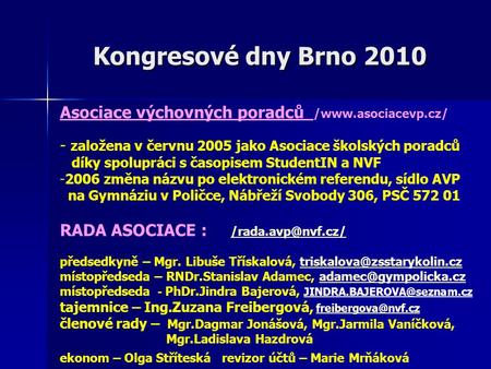 Kongresové dny Brno 2010 Asociace výchovných poradců /www.asociacevp.cz/ - založena v červnu 2005 jako Asociace školských poradců díky spolupráci s časopisem.