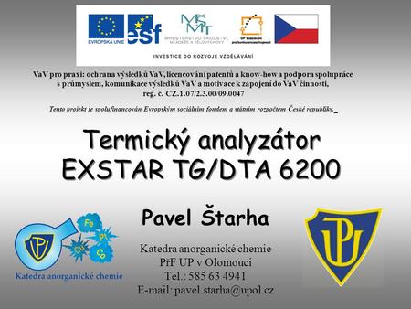 Termický analyzátor EXSTAR TG/DTA 6200 Katedra anorganické chemie PřF UP v Olomouci Tel.: 585 63 4941   Pavel Štarha VaV pro.