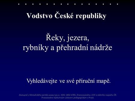 Dostupné z Metodického portálu www.rvp.cz, ISSN: 1802-4785, financovaného z ESF a státního rozpočtu ČR. Provozováno Výzkumným ústavem pedagogickým v Praze.