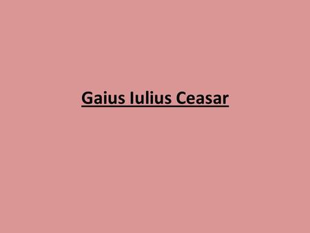 Gaius Iulius Ceasar.