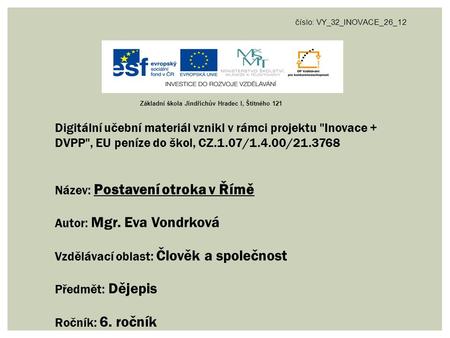 Číslo: VY_32_INOVACE_26_12 Digitální učební materiál vznikl v rámci projektu Inovace + DVPP, EU peníze do škol, CZ.1.07/1.4.00/21.3768 Název: Postavení.