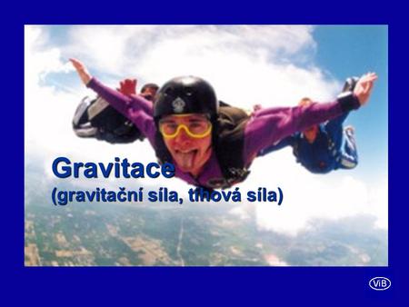 Gravitace (gravitační síla, tíhová síla)
