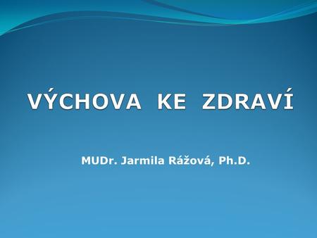 MUDr. Jarmila Rážová, Ph.D.