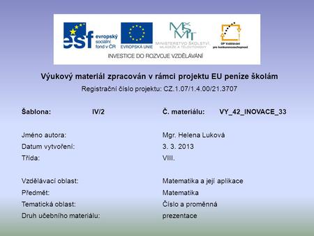 Výukový materiál zpracován v rámci projektu EU peníze školám Registrační číslo projektu: CZ.1.07/1.4.00/21.3707 Šablona:IV/2Č. materiálu:VY_42_INOVACE_33.