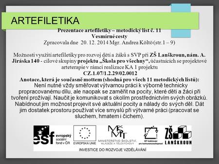 ARTEFILETIKA Prezentace artefiletiky – metodický list č. 11 Vesmírné cesty Zpracovala dne 20. 12. 2014 Mgr. Andrea Költö (str.1 – 9) Možnosti využití.
