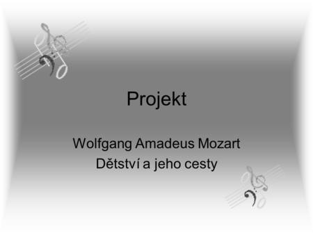 Wolfgang Amadeus Mozart Dětství a jeho cesty